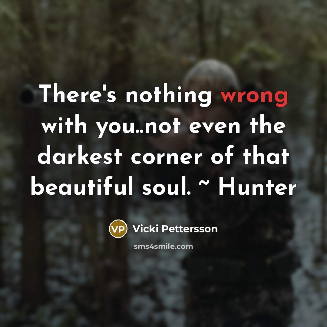 “There's nothing wrong with you..not even the darkest corner of…” quote by Vicki Pettersson