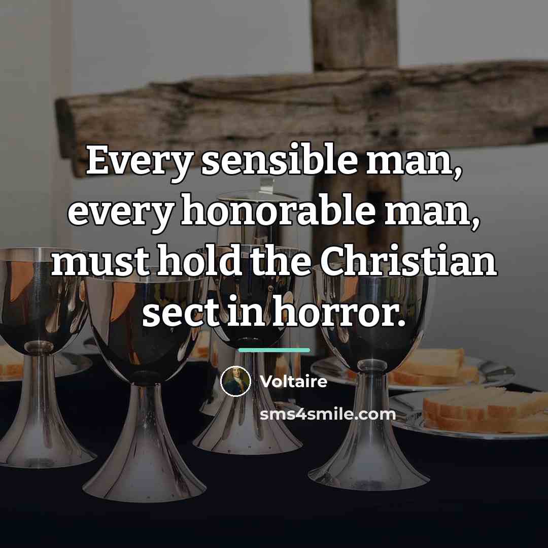 “Every sensible man, every honorable man, must hold the Christian…” quote by Voltaire