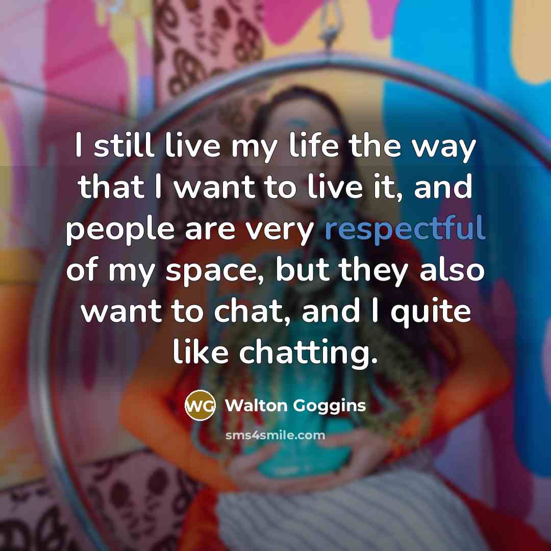 “I still live my life the way that I want…” quote by Walton Goggins
