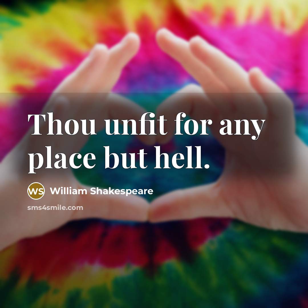 “Thou unfit for any place but hell.…” quote by William Shakespeare