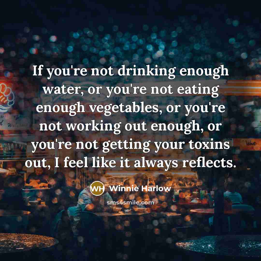 “If you're not drinking enough water, or you're not eating…” quote by Winnie Harlow