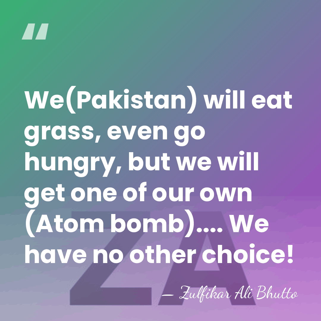 We(Pakistan) will eat grass, even go hungry, but we will get one&hellip; - Zulfikar Ali Bhutto