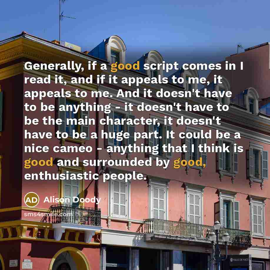 “Generally, if a good script comes in I read it,…” quote by Alison Doody