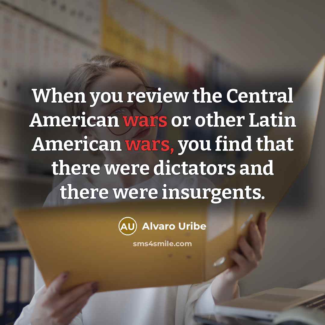 “When you review the Central American wars or other Latin…” quote by Alvaro Uribe