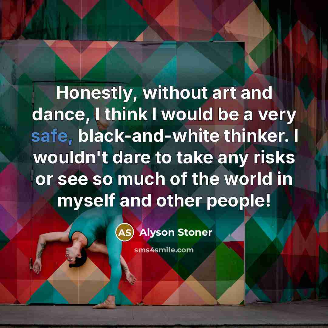 “Honestly, without art and dance, I think I would be…” quote by Alyson Stoner