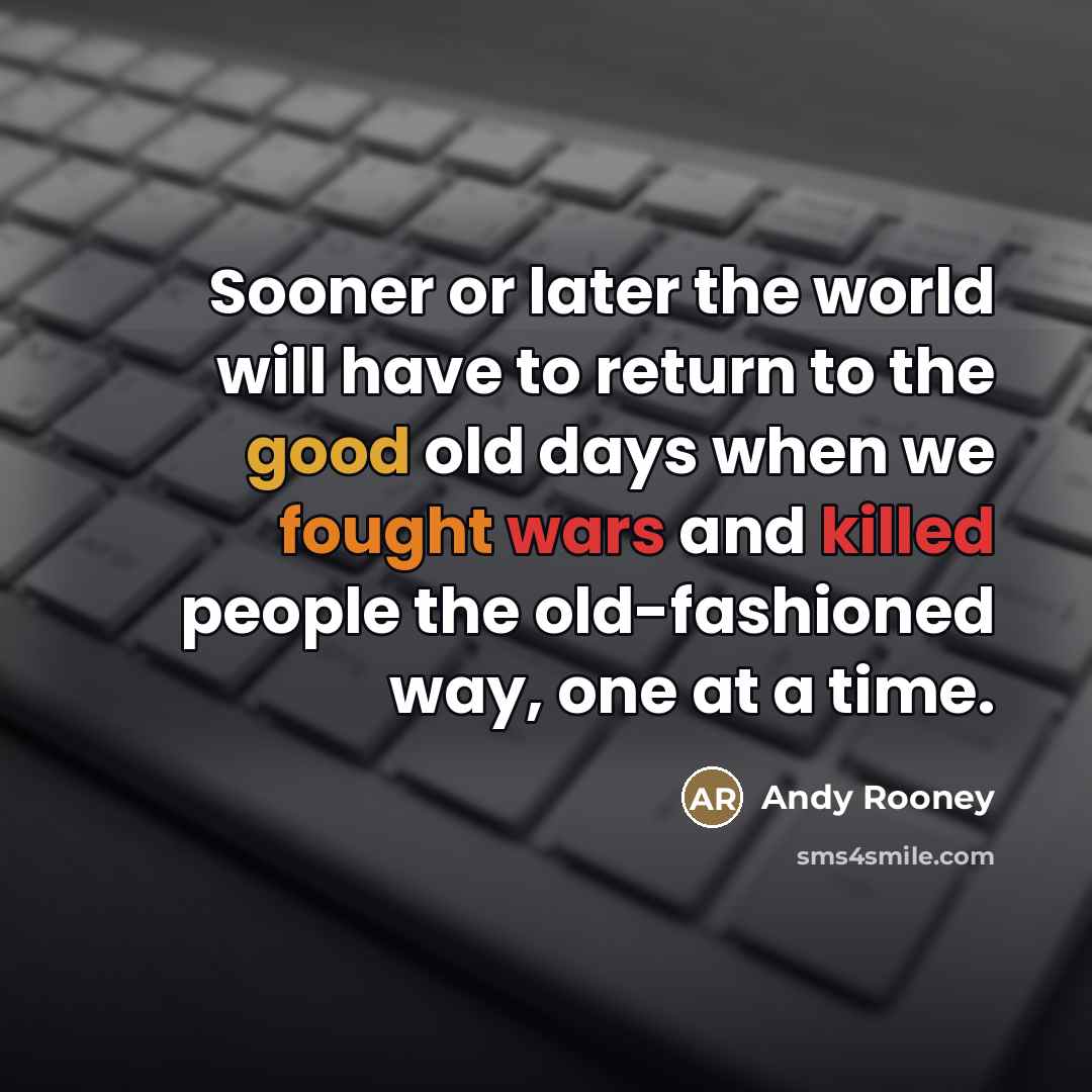 “Sooner or later the world will have to return to…” quote by Andy Rooney