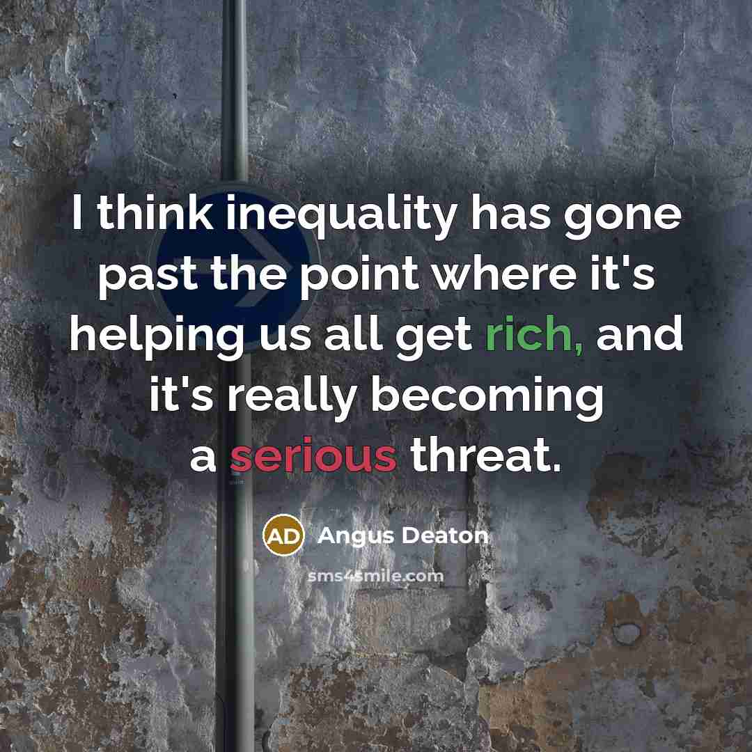 “I think inequality has gone past the point where it's…” quote by Angus Deaton