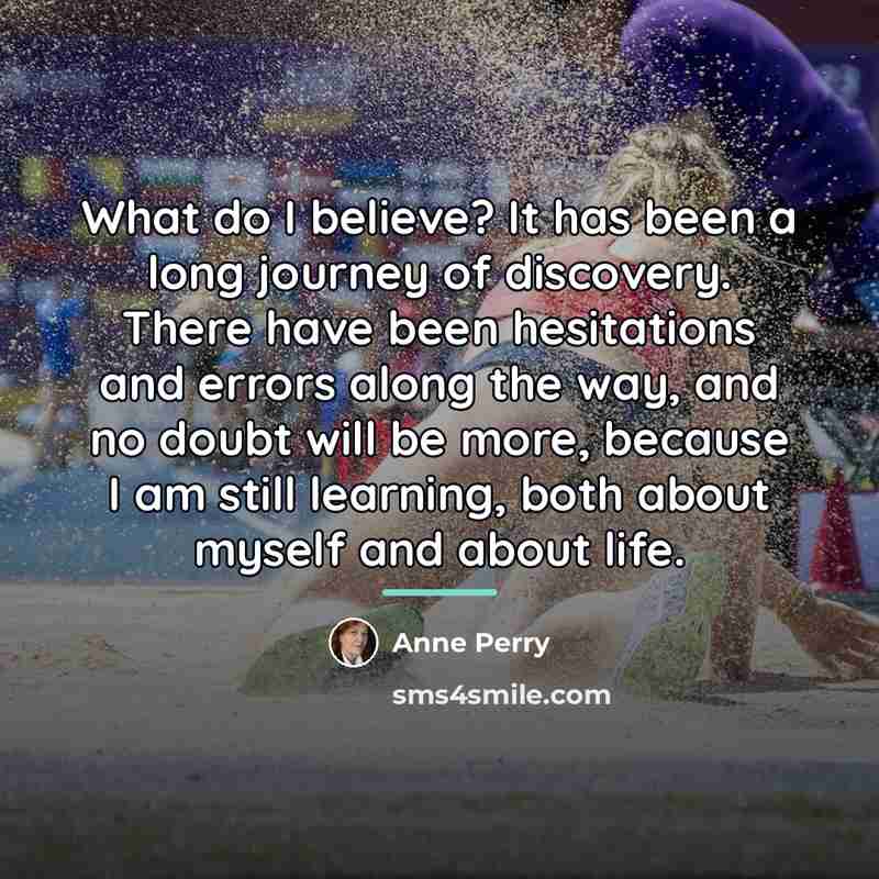 “What do I believe? It has been a long journey…” quote by Anne Perry