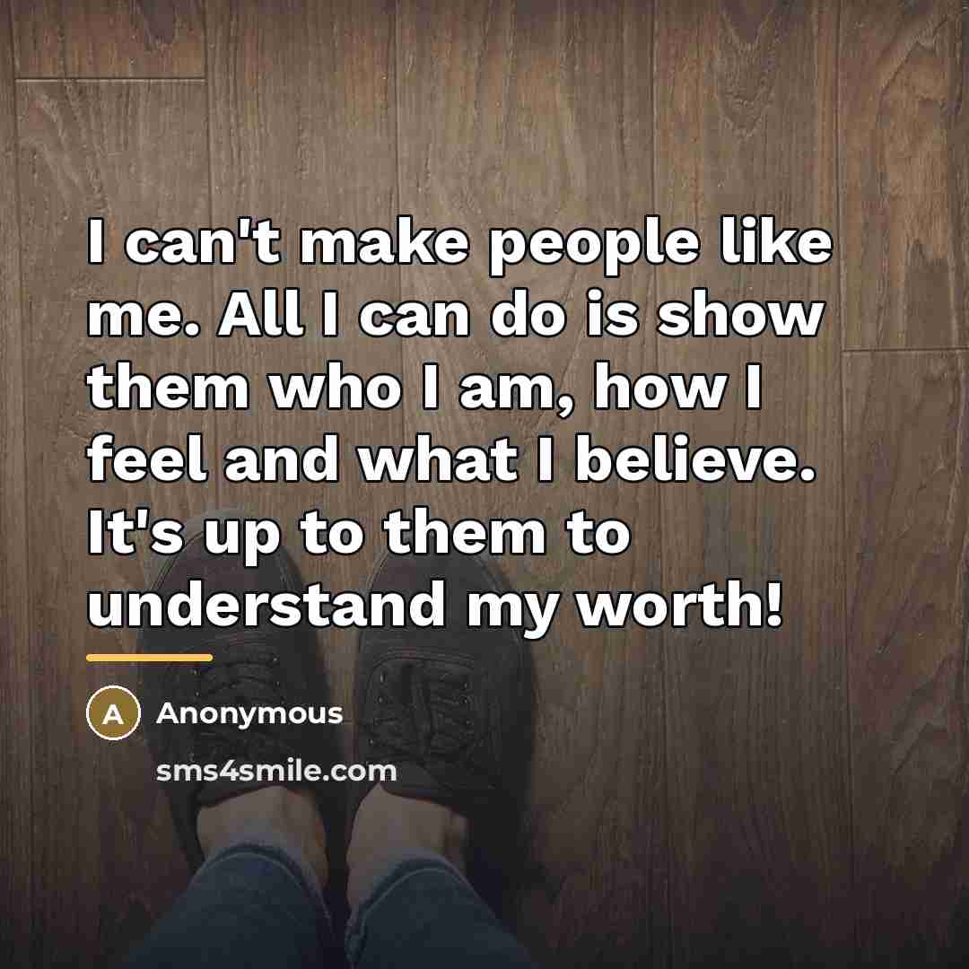 “I can't make people like me. All I can do…” quote by Anonymous