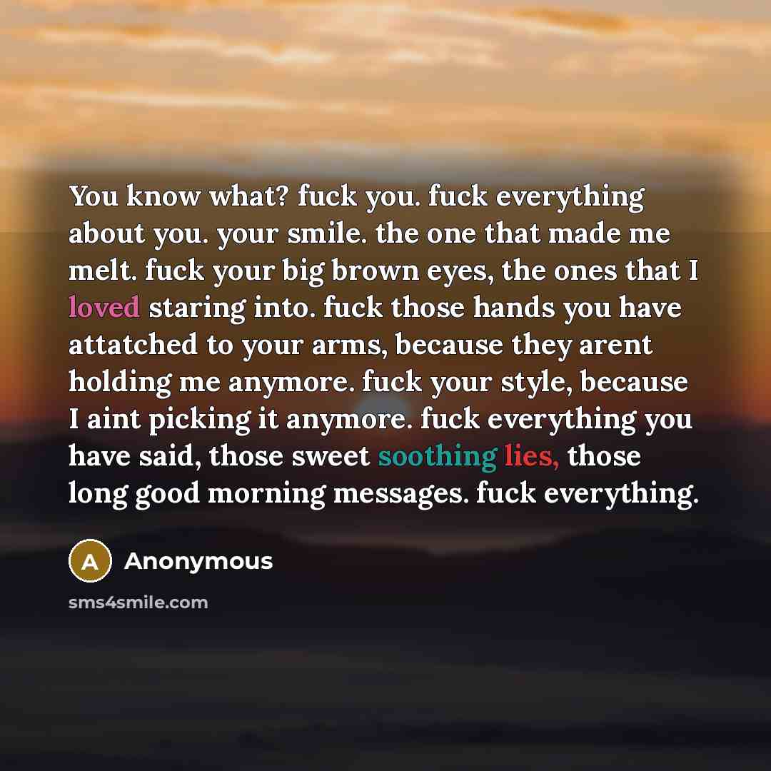 “You know what? fuck you. fuck everything about you. your…” quote by Anonymous