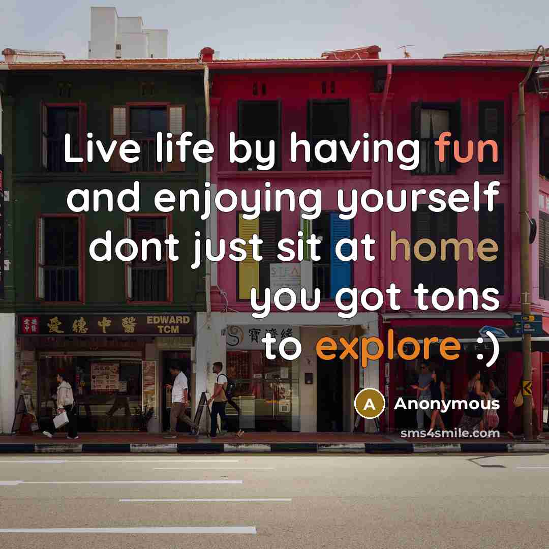 “Live life by having fun and enjoying yourself dont just…” quote by Anonymous