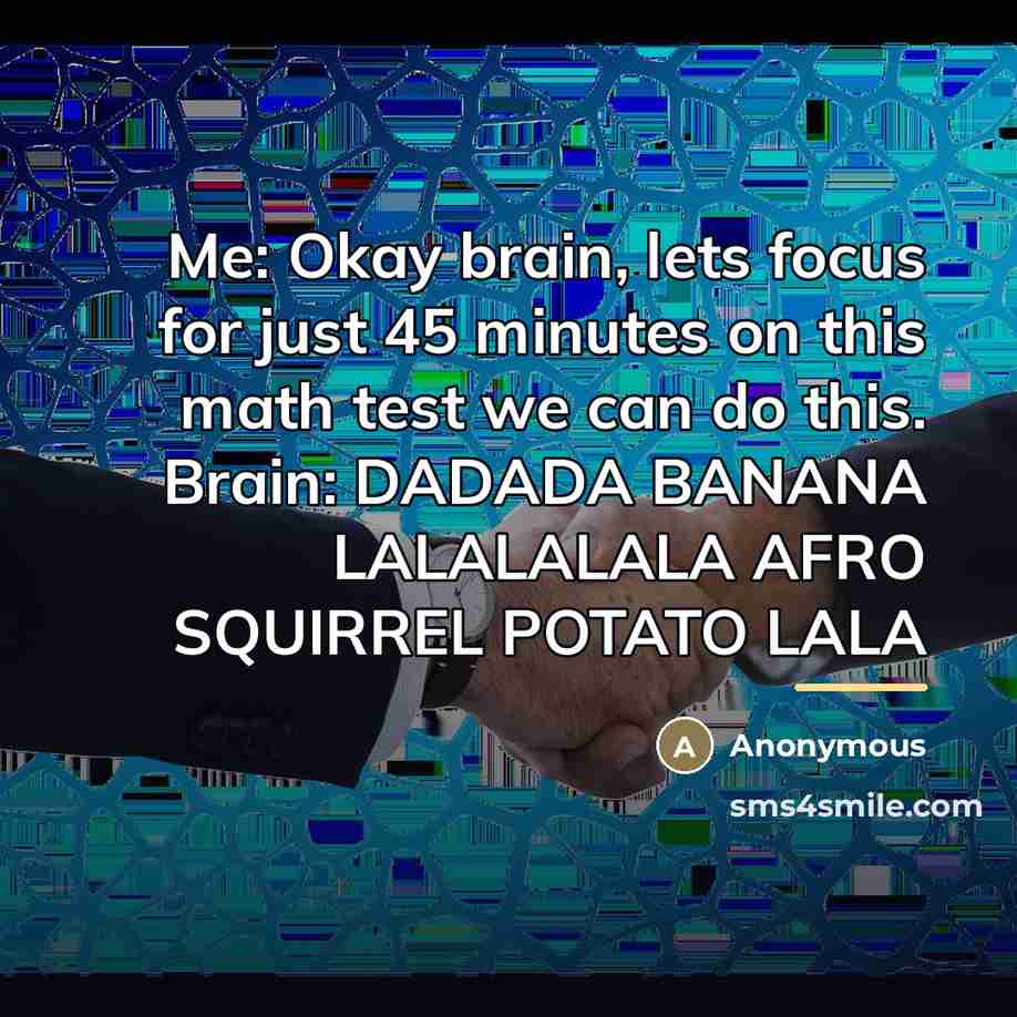 “Me: Okay brain, lets focus for just 45 minutes on…” quote by Anonymous