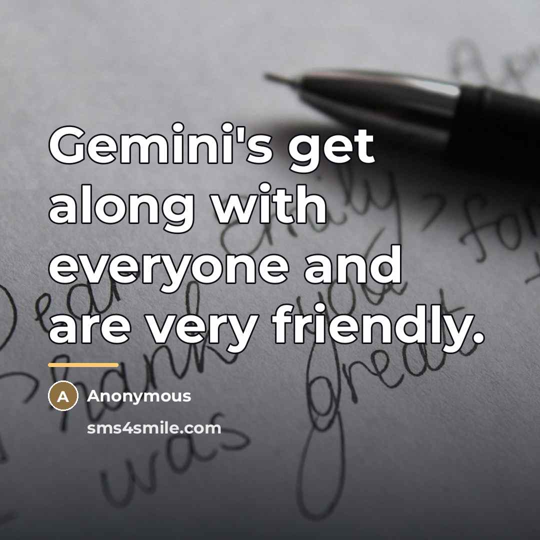 “Gemini's get along with everyone and are very friendly.…” quote by Anonymous