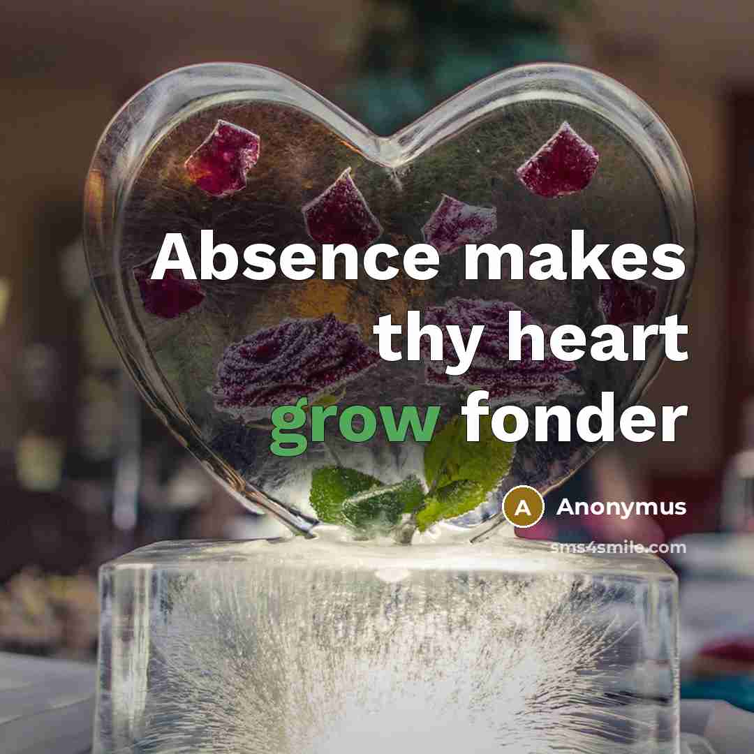 “Absence makes thy heart grow fonder” quote by Anonymus