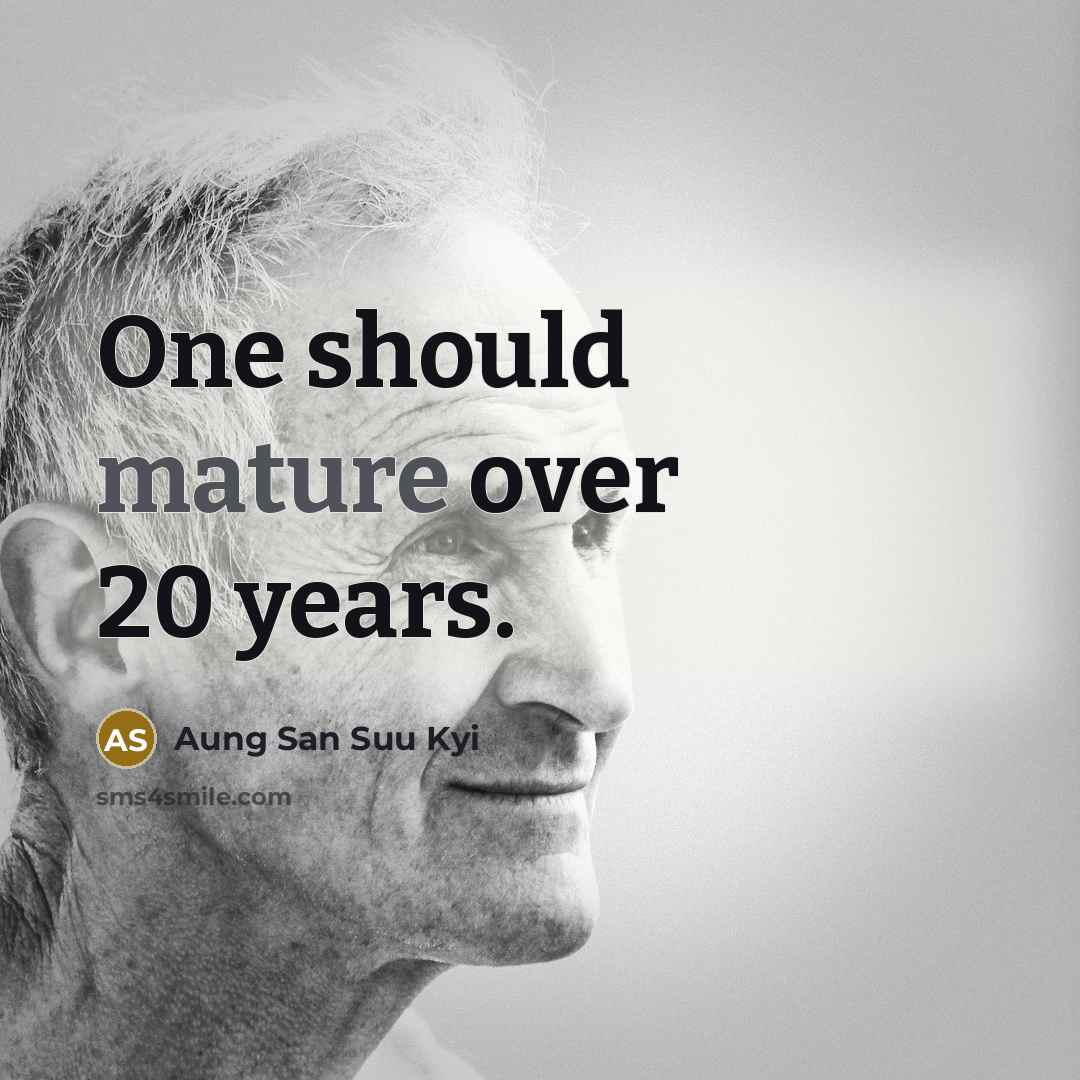“One should mature over 20 years.…” quote by Aung San Suu Kyi