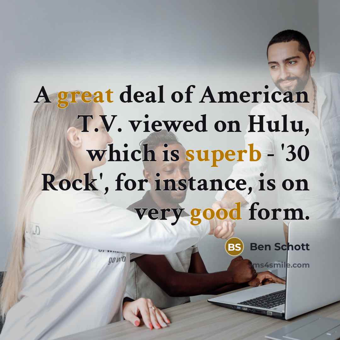 “A great deal of American T.V. viewed on Hulu, which…” quote by Ben Schott