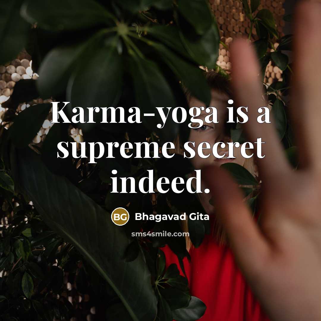 “Karma-yoga is a supreme secret indeed.” quote by Bhagavad Gita