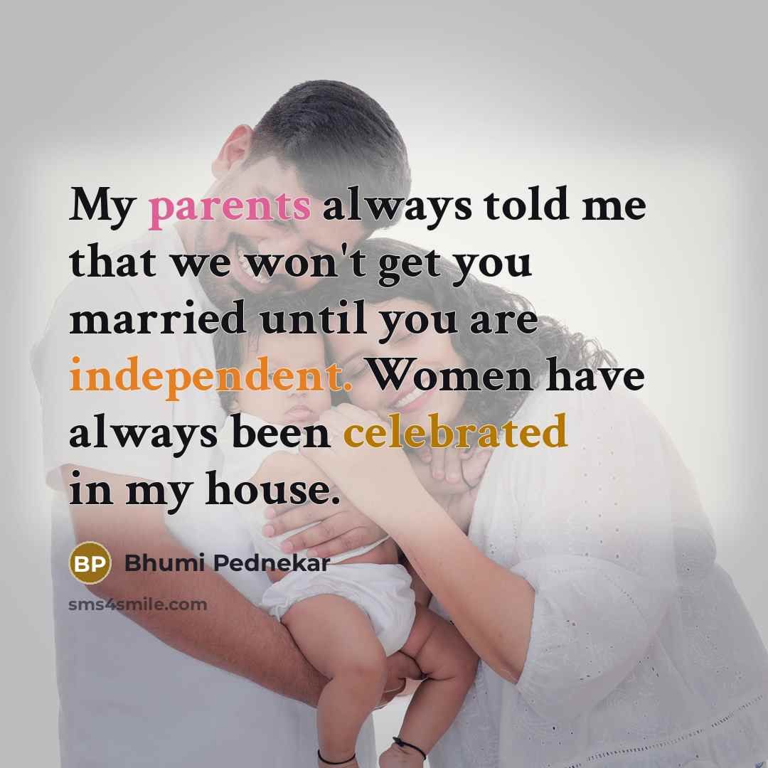 “My parents always told me that we won't get you…” quote by Bhumi Pednekar