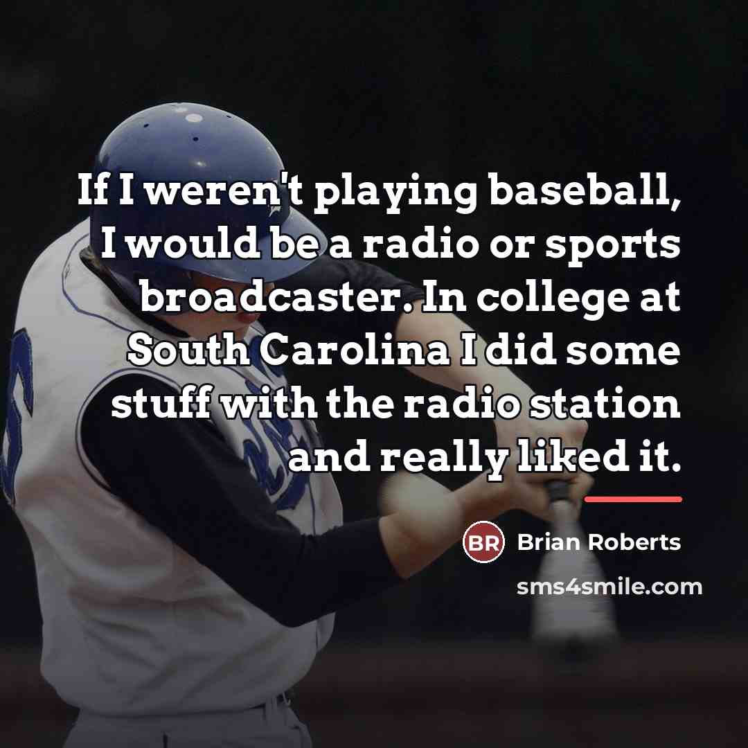 “If I weren't playing baseball, I would be a radio…” quote by Brian Roberts