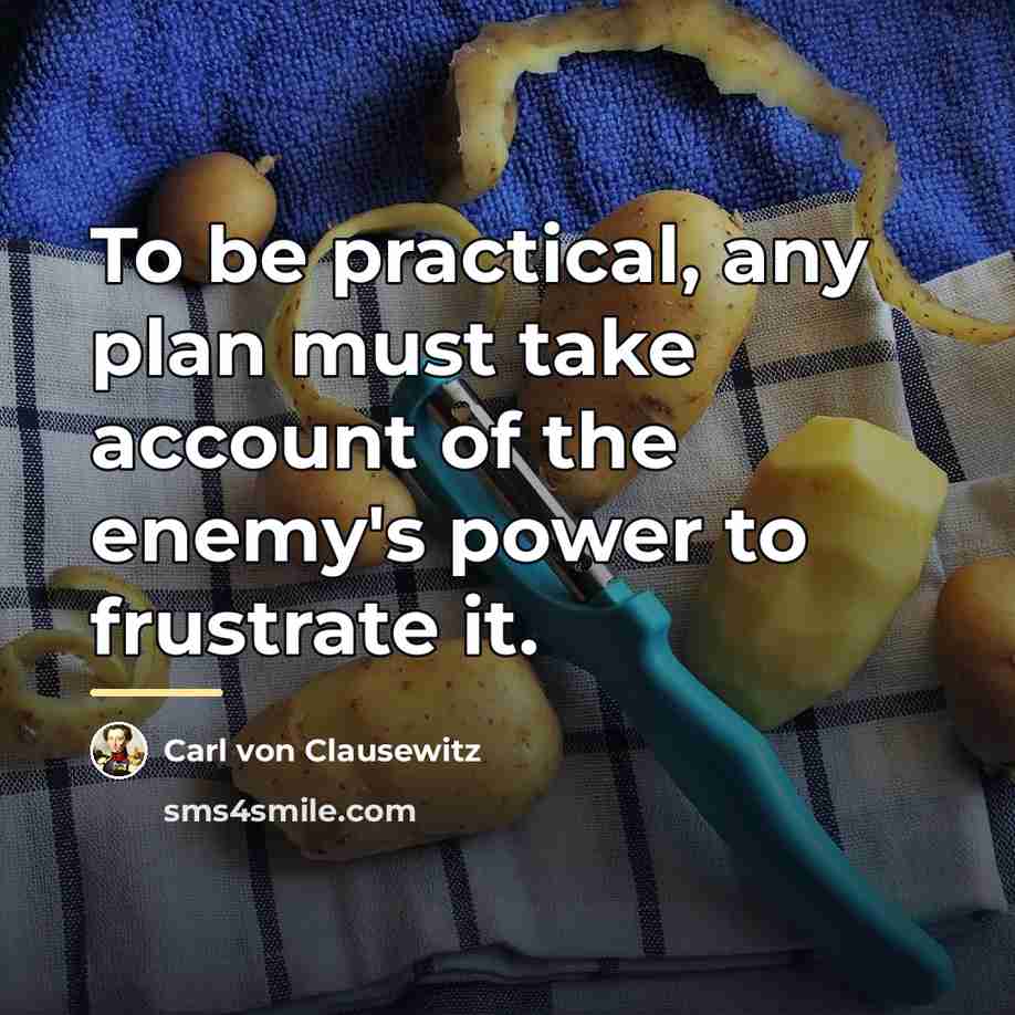 “To be practical, any plan must take account of the…” quote by Carl von Clausewitz