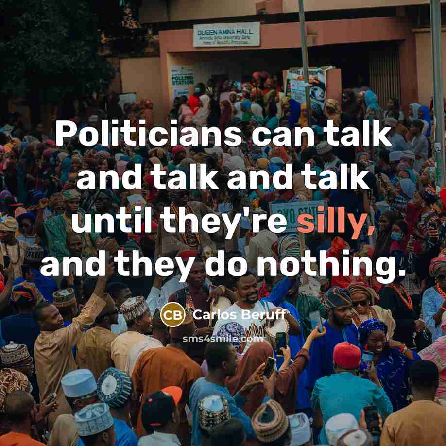 “Politicians can talk and talk and talk until they're silly,…” quote by Carlos Beruff