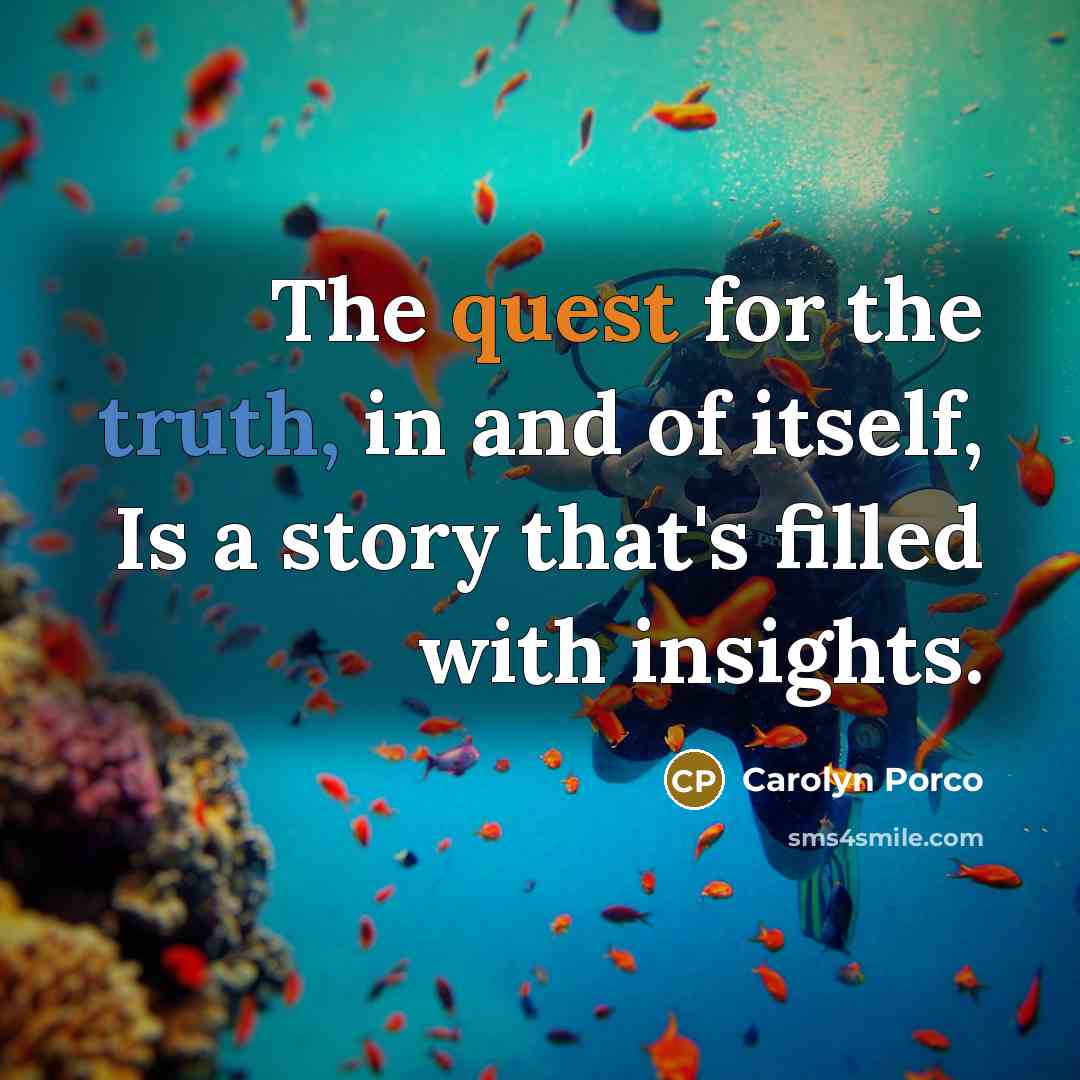 “The quest for the truth, in and of itself, Is…” quote by Carolyn Porco
