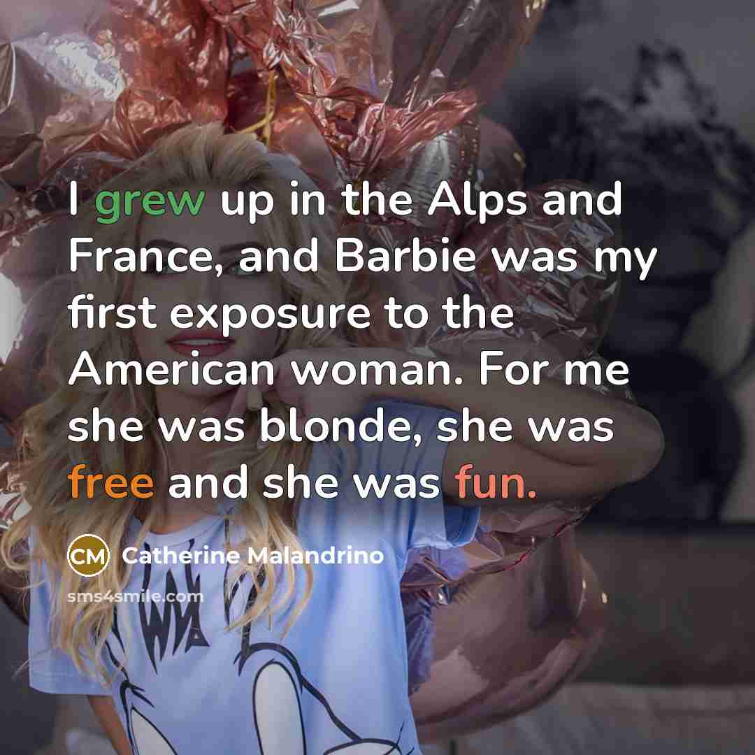 “I grew up in the Alps and France, and Barbie…” quote by Catherine Malandrino
