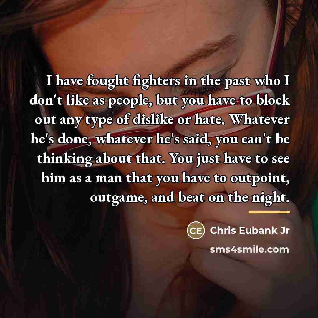 “I have fought fighters in the past who I don't…” quote by Chris Eubank Jr