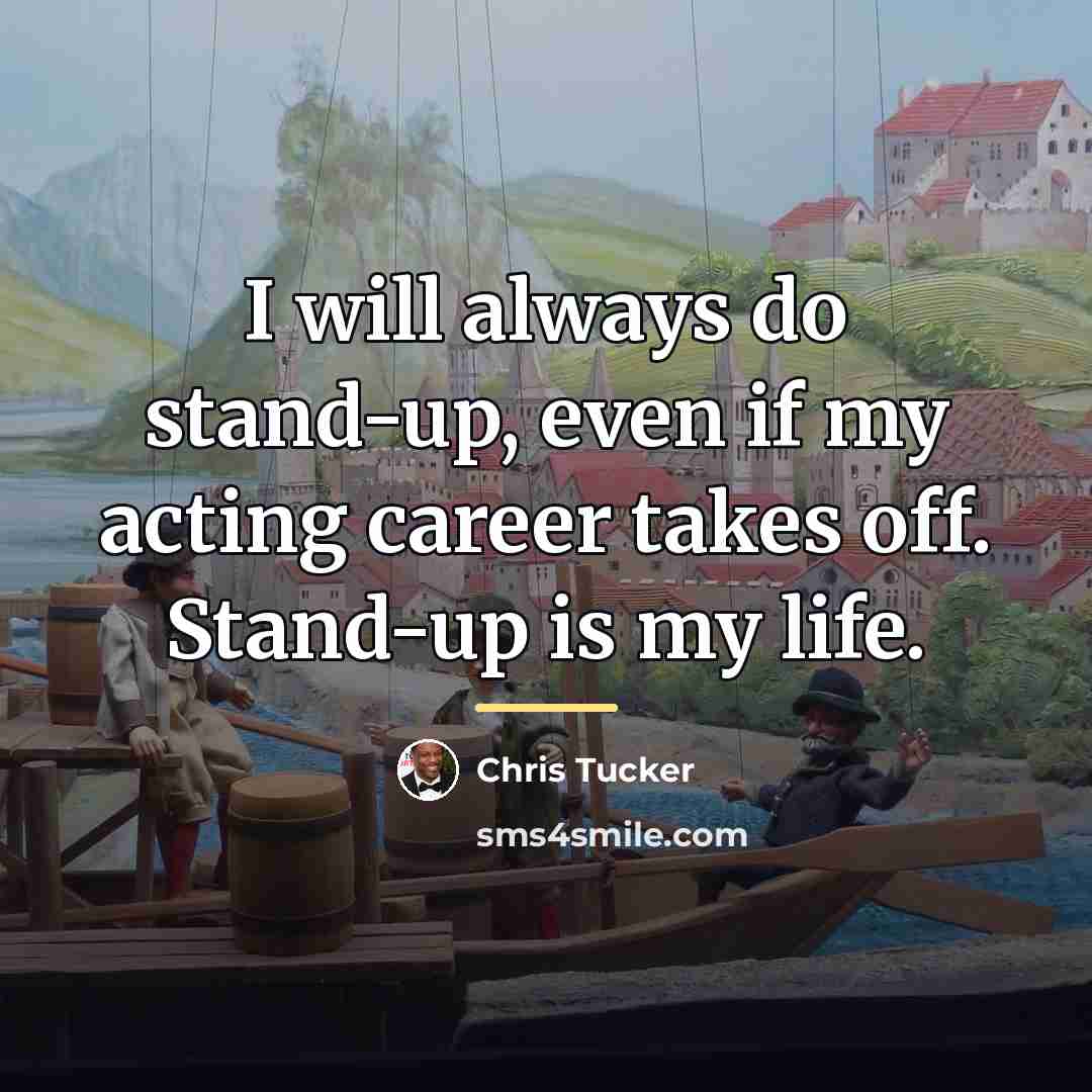“I will always do stand-up, even if my acting career…” quote by Chris Tucker