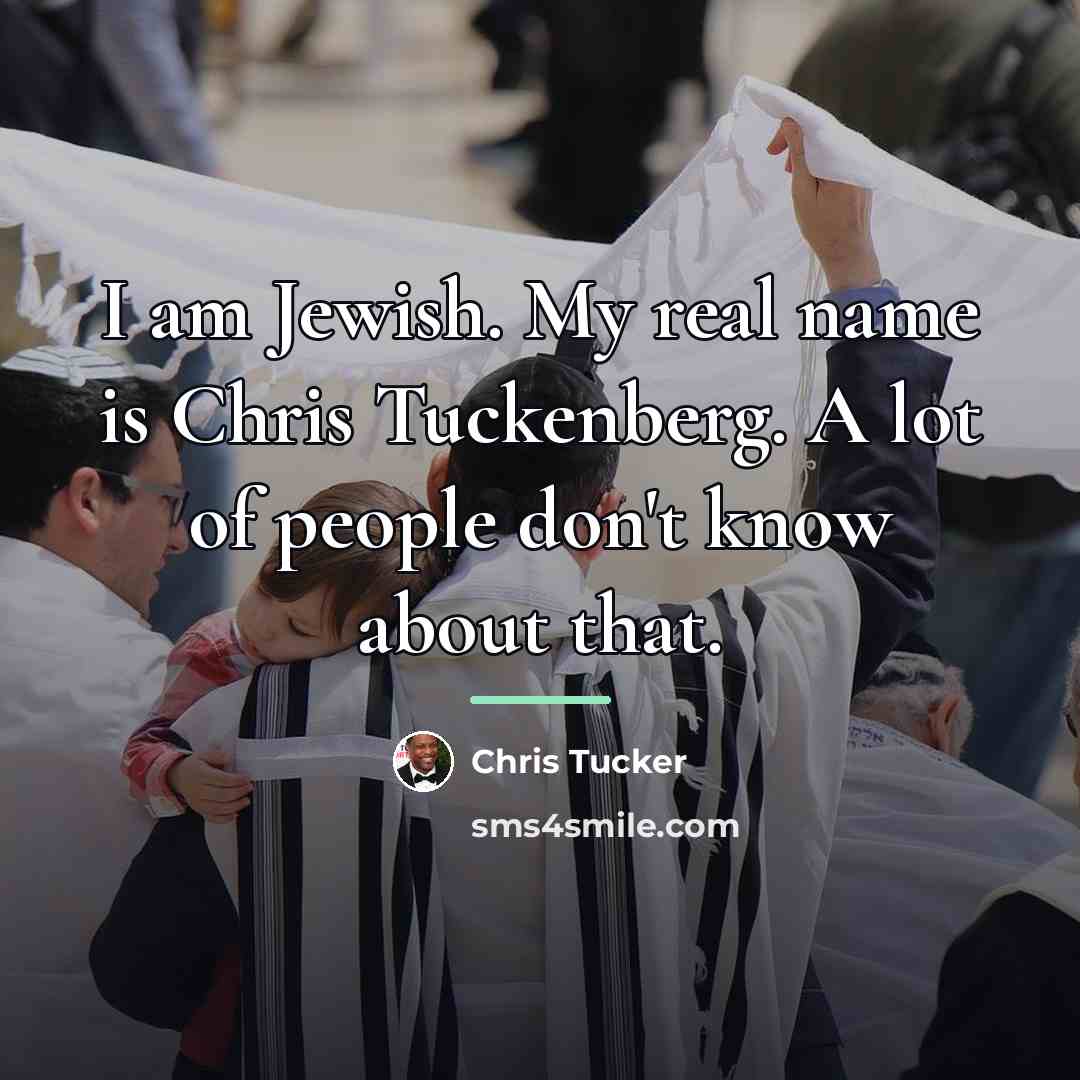 “I am Jewish. My real name is Chris Tuckenberg. A…” quote by Chris Tucker