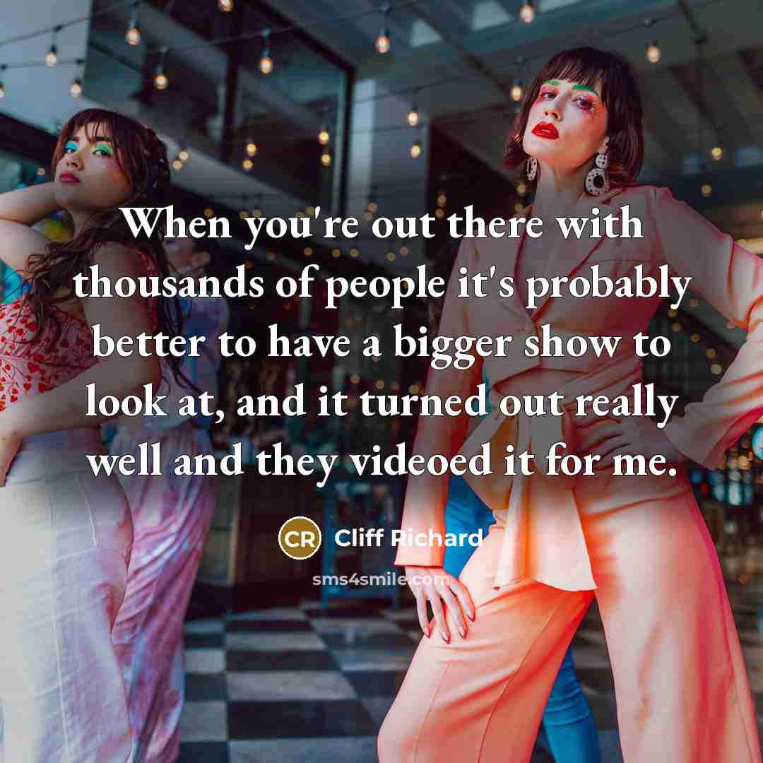 “When you're out there with thousands of people it's probably…” quote by Cliff Richard