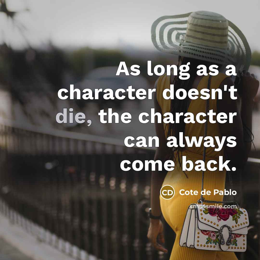 “As long as a character doesn't die, the character can…” quote by Cote de Pablo