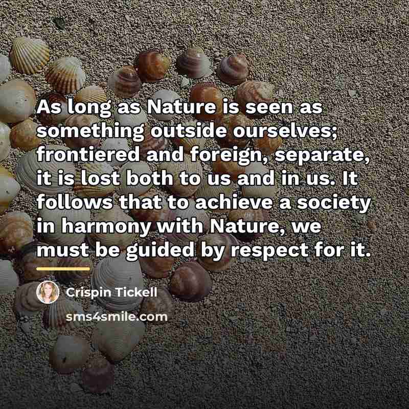 “As long as Nature is seen as something outside ourselves;…” quote by Crispin Tickell