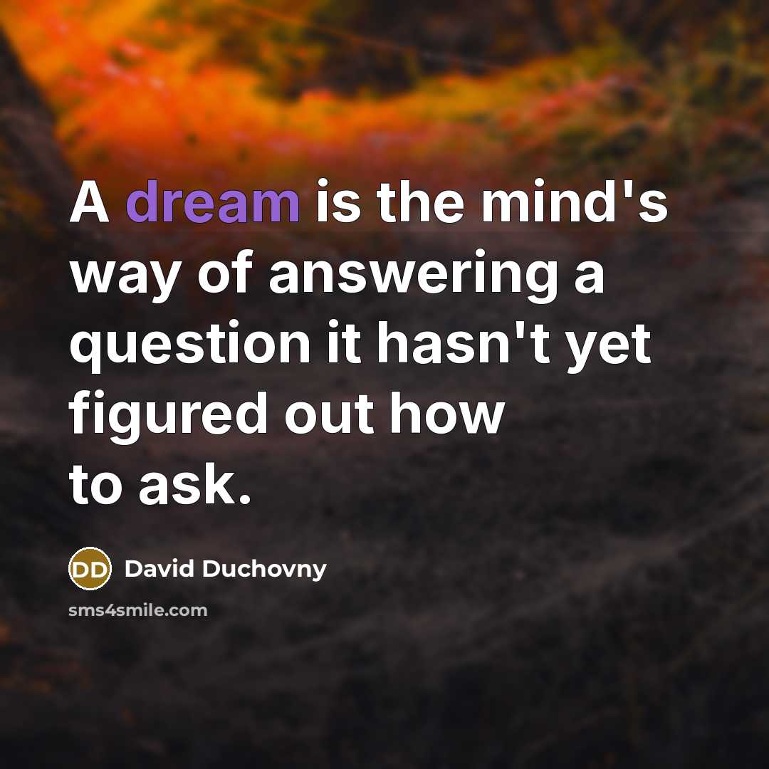 “A dream is the mind's way of answering a question…” quote by David Duchovny