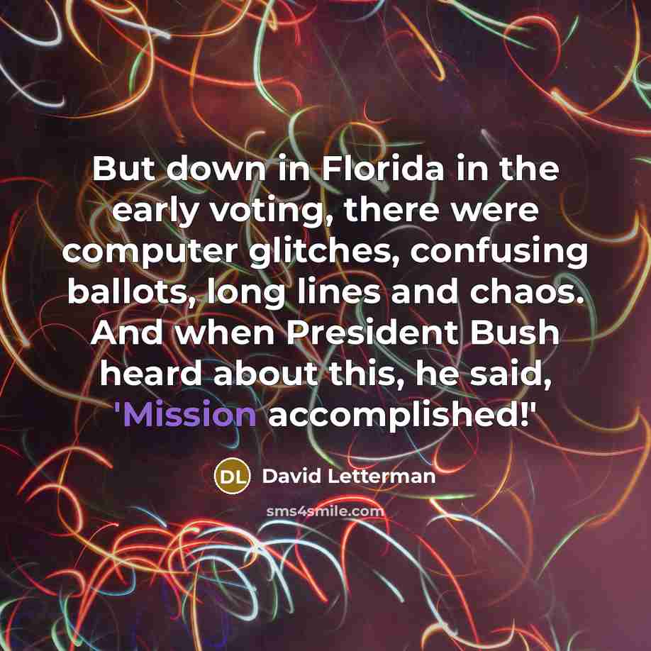 “But down in Florida in the early voting, there were…” quote by David Letterman
