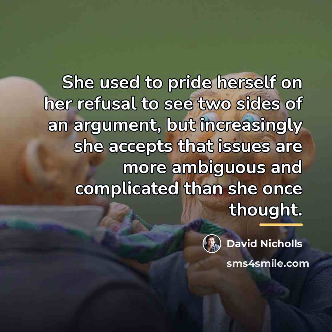 “She used to pride herself on her refusal to see…” quote by David Nicholls