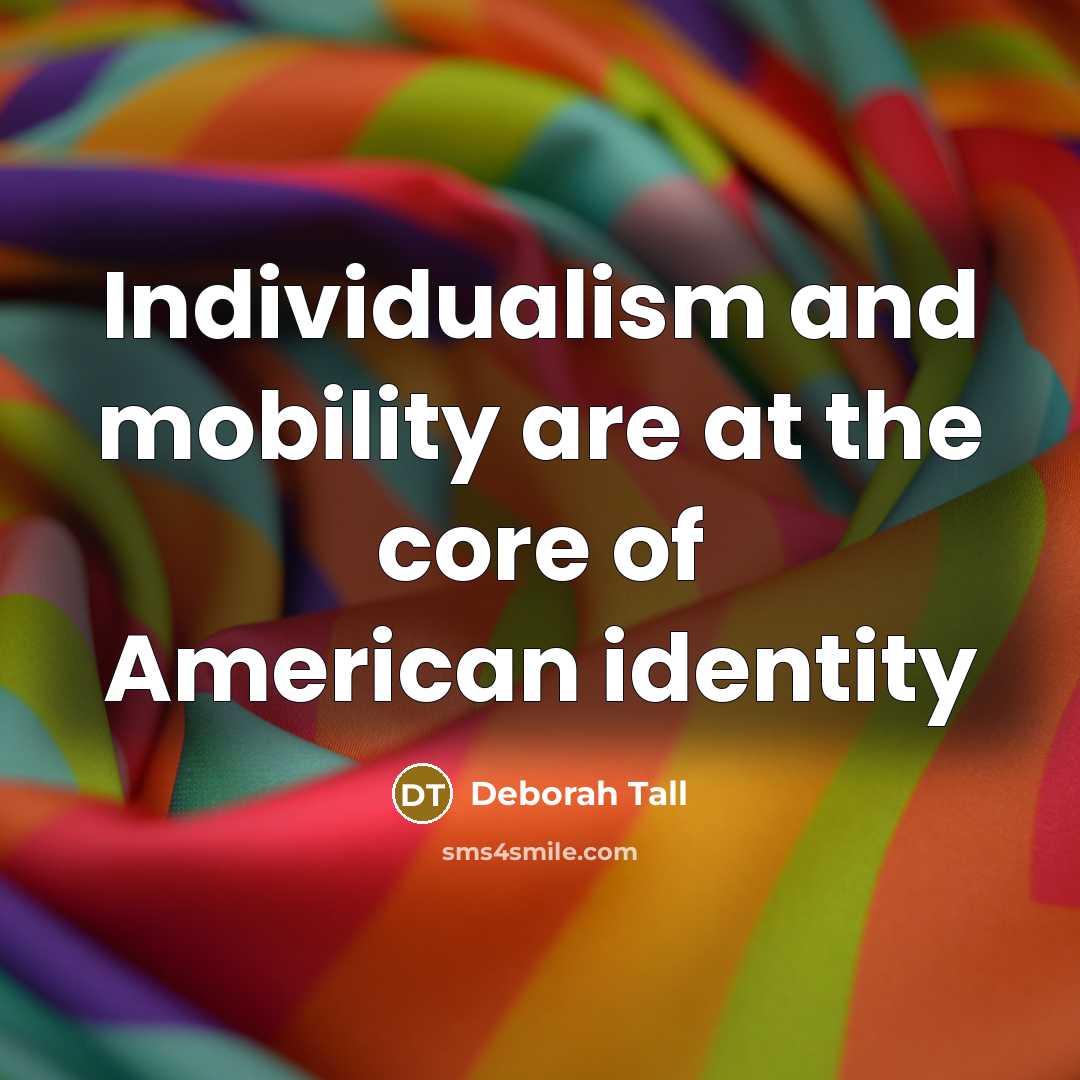 “Individualism and mobility are at the core of American identity…” quote by Deborah Tall