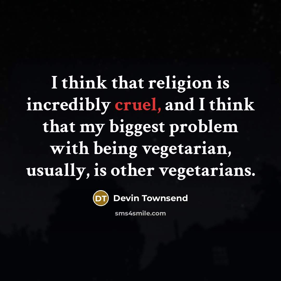 “I think that religion is incredibly cruel, and I think…” quote by Devin Townsend