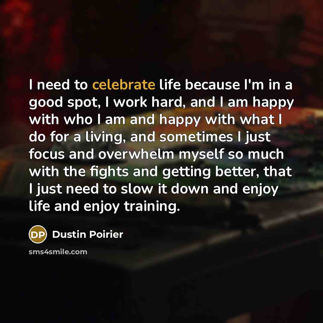 “I need to celebrate life because I'm in a good…” quote by Dustin Poirier