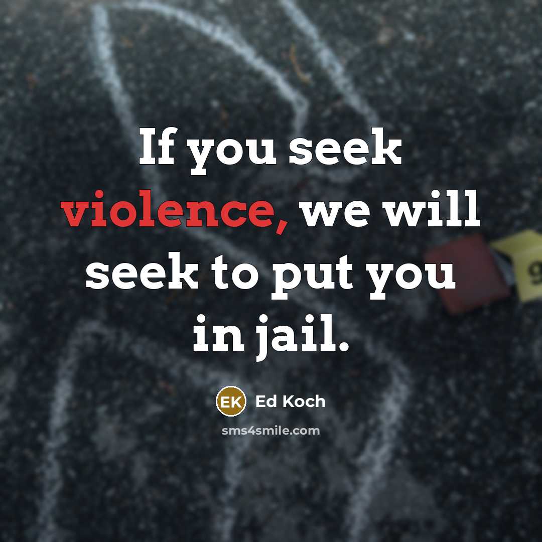 “If you seek violence, we will seek to put you…” quote by Ed Koch