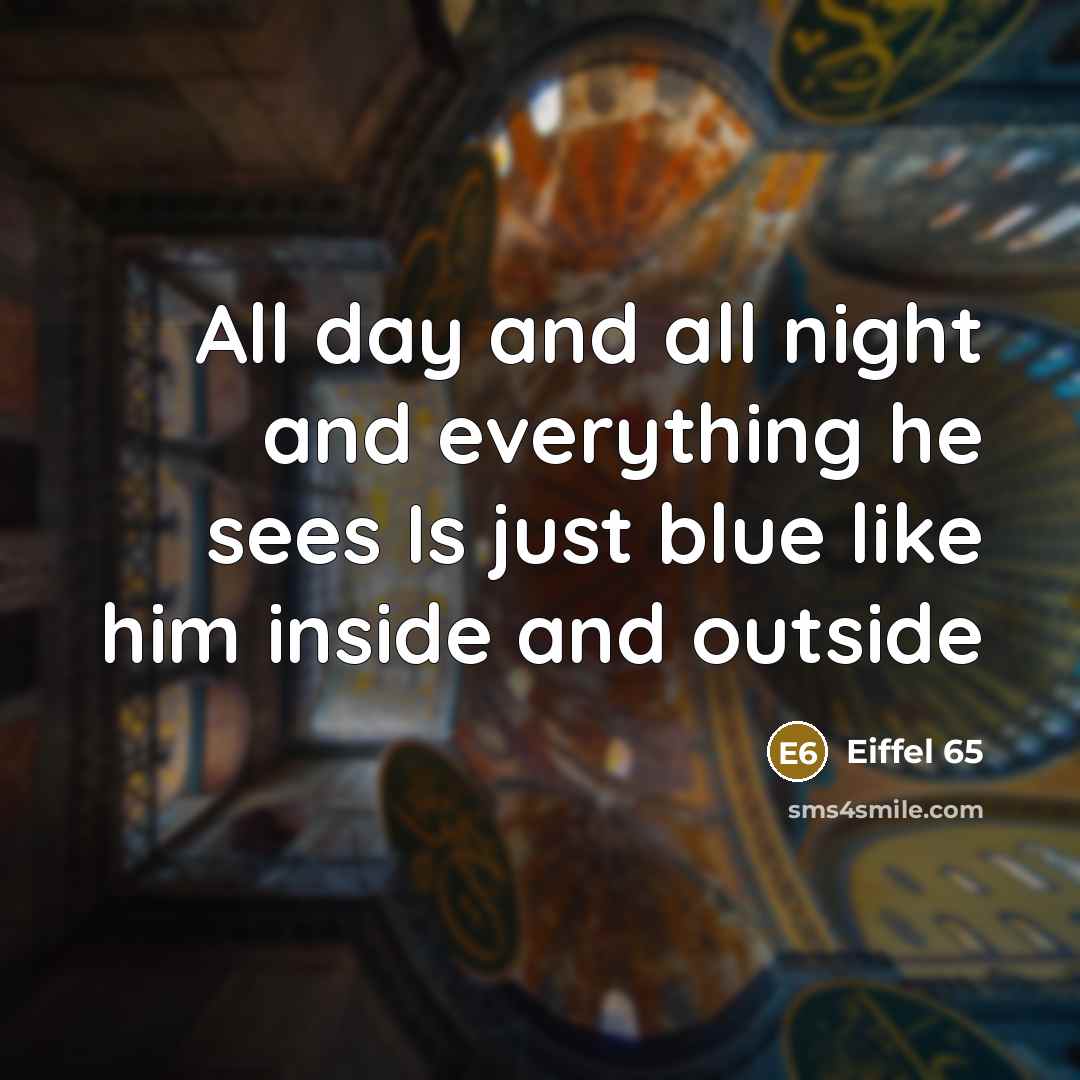 “All day and all night and everything he sees Is…” quote by Eiffel 65