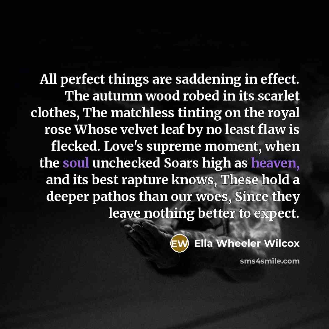 “All perfect things are saddening in effect. The autumn wood…” quote by Ella Wheeler Wilcox