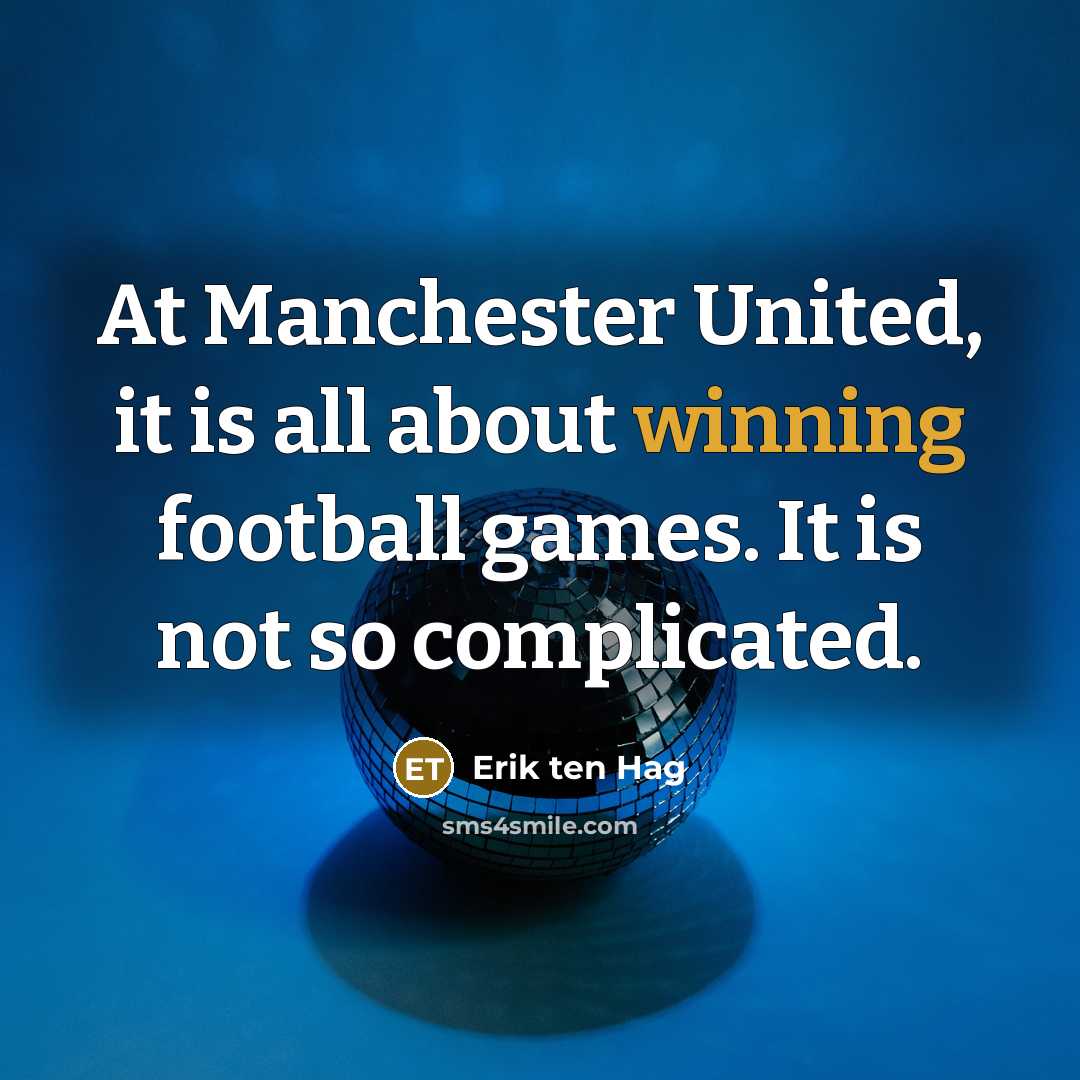 “At Manchester United, it is all about winning football games.…” quote by Erik ten Hag