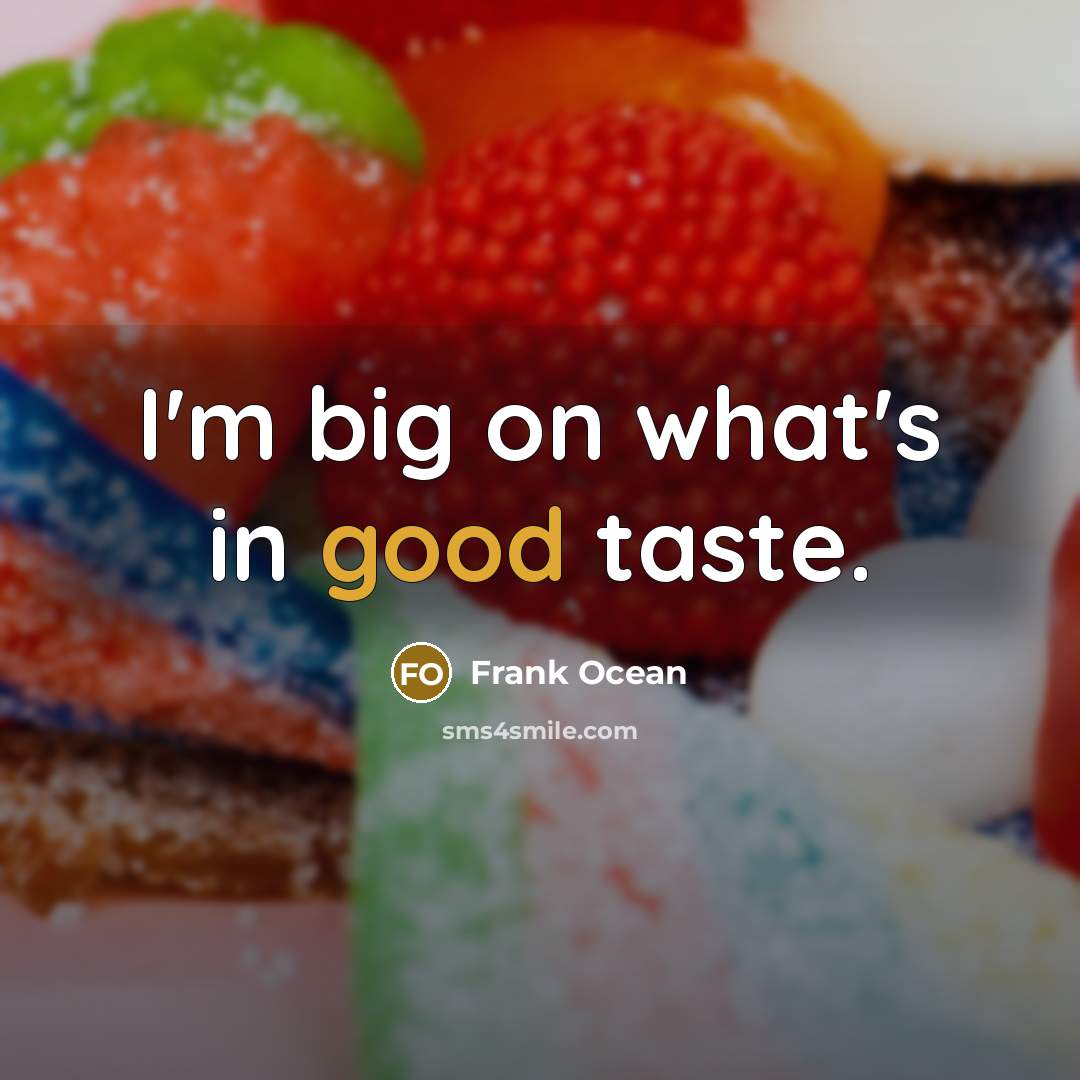 “I'm big on what's in good taste.…” quote by Frank Ocean