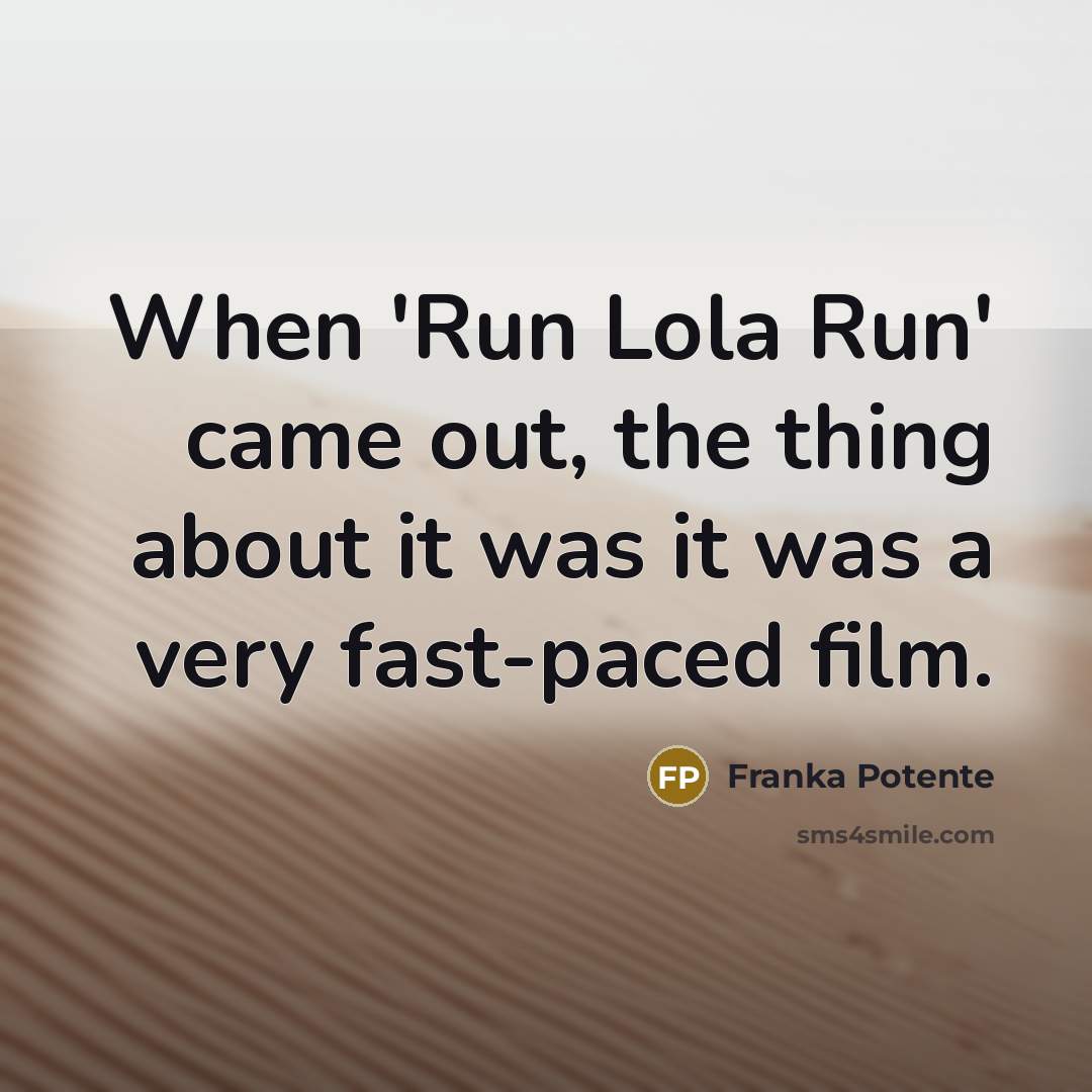 “When 'Run Lola Run' came out, the thing about it…” quote by Franka Potente