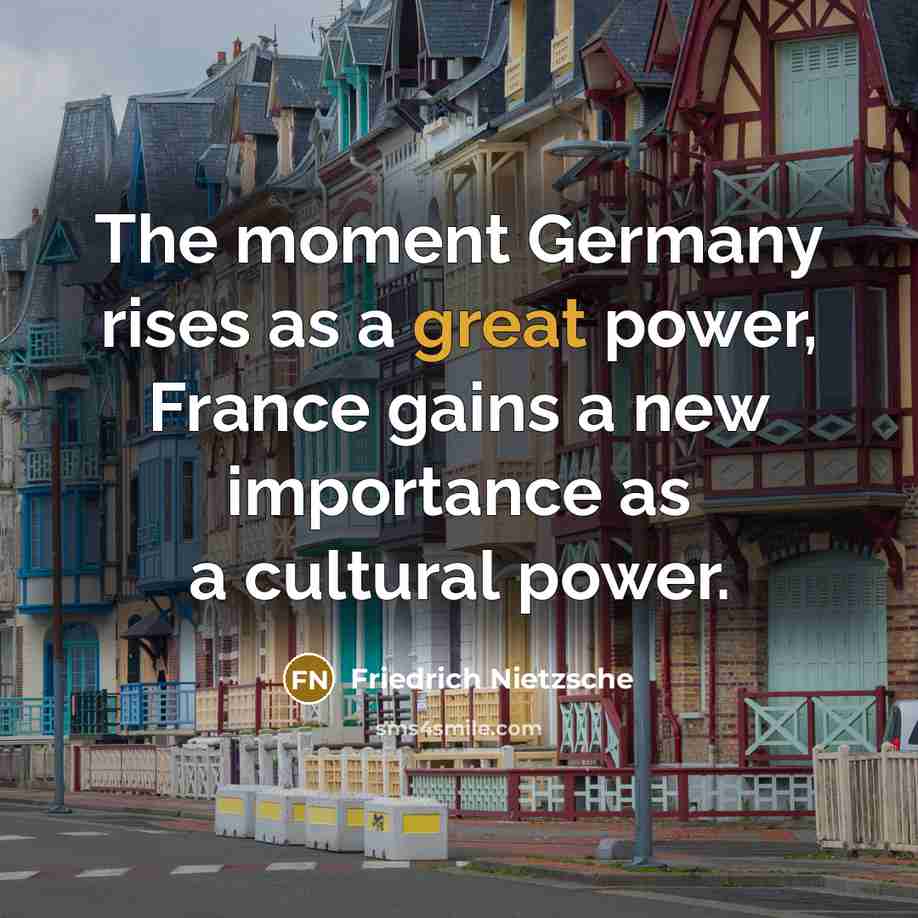 “The moment Germany rises as a great power, France gains…” quote by Friedrich Nietzsche