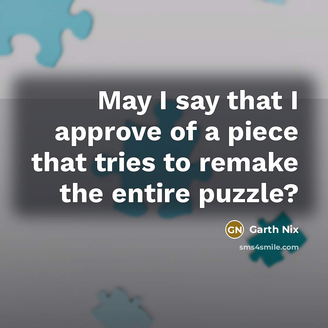 “May I say that I approve of a piece that…” quote by Garth Nix