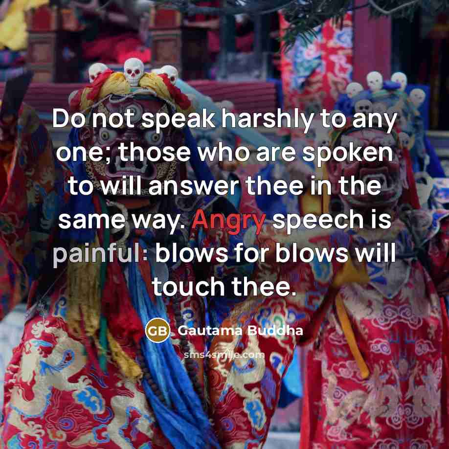 “Do not speak harshly to any one; those who are…” quote by Gautama Buddha