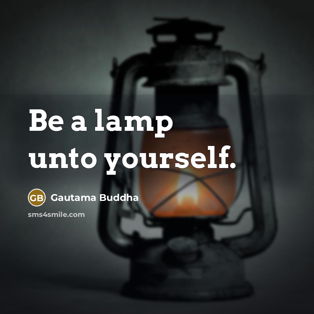“Be a lamp unto yourself.” quote by Gautama Buddha