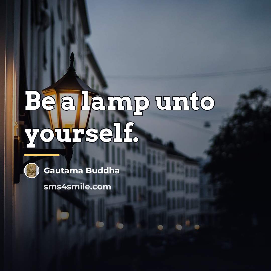 “Be a lamp unto yourself.…” quote by Gautama Buddha